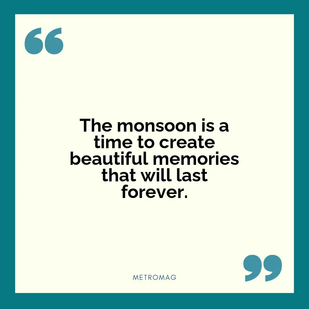 The monsoon is a time to create beautiful memories that will last forever.