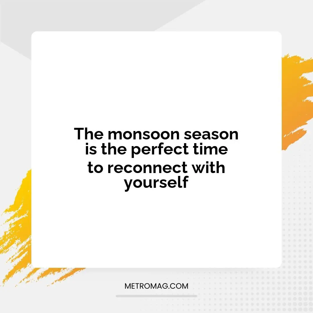 The monsoon season is the perfect time to reconnect with yourself
