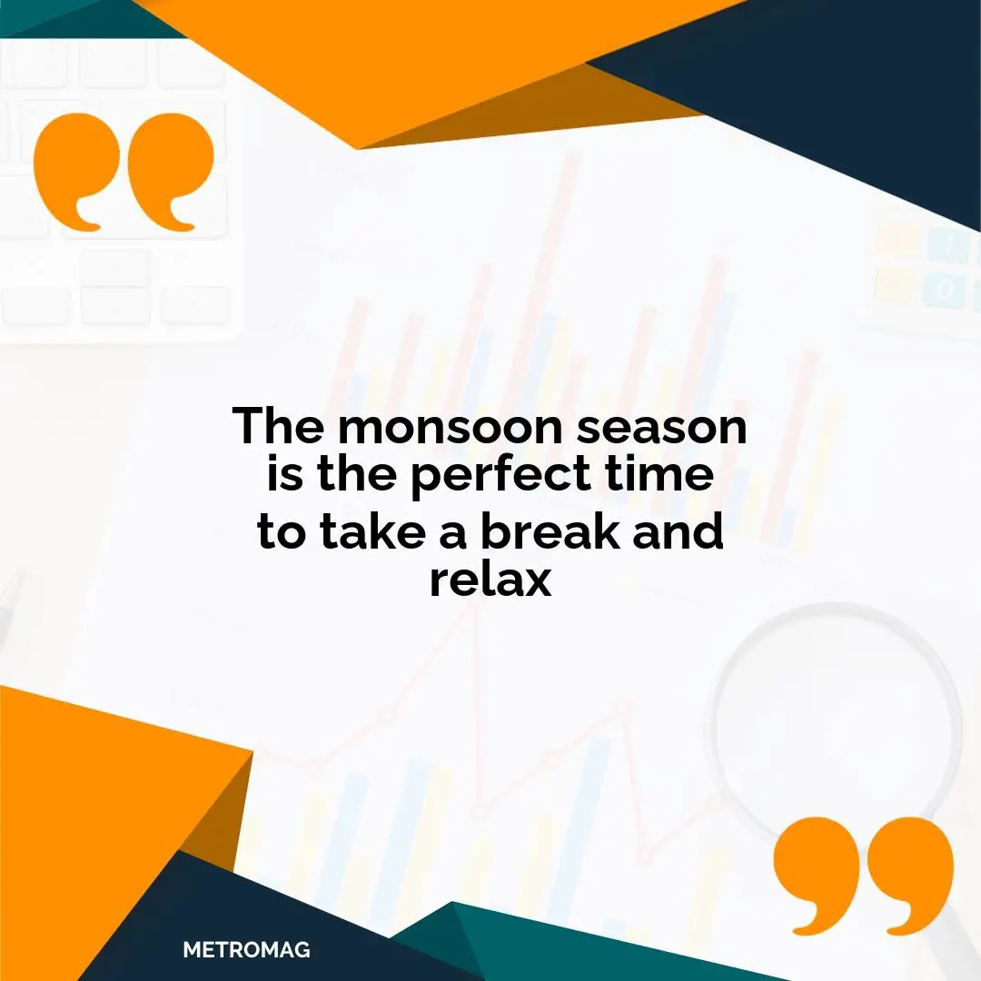 The monsoon season is the perfect time to take a break and relax