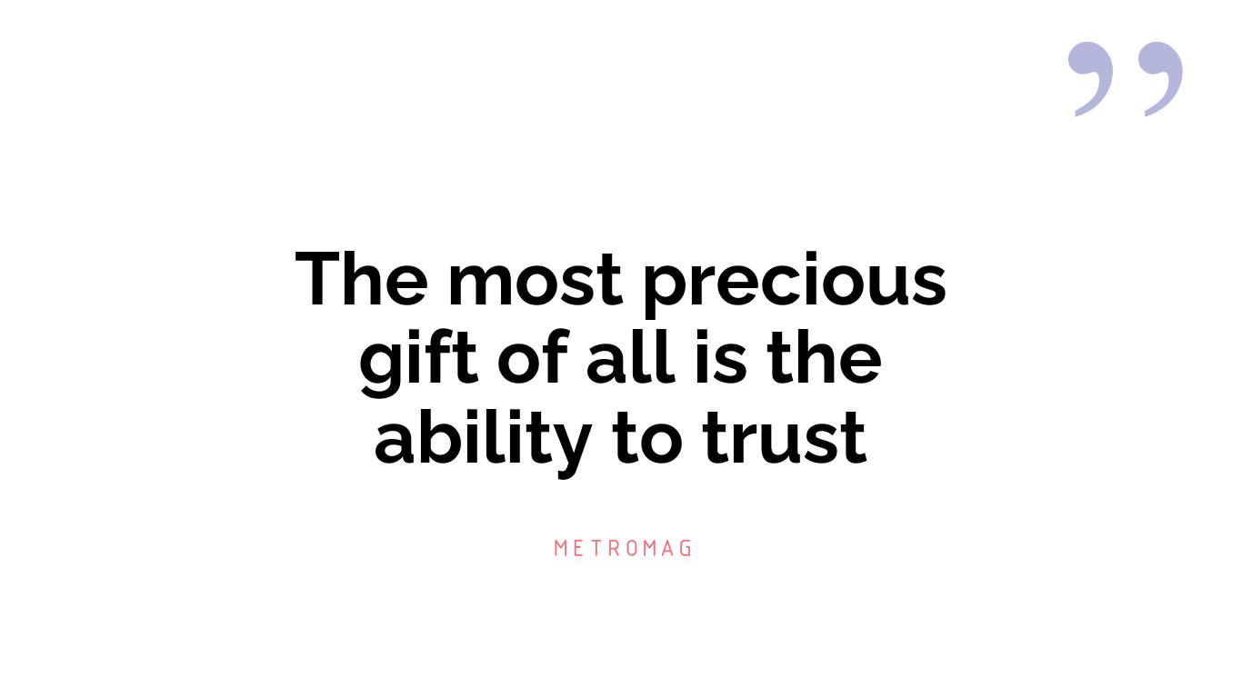 The most precious gift of all is the ability to trust