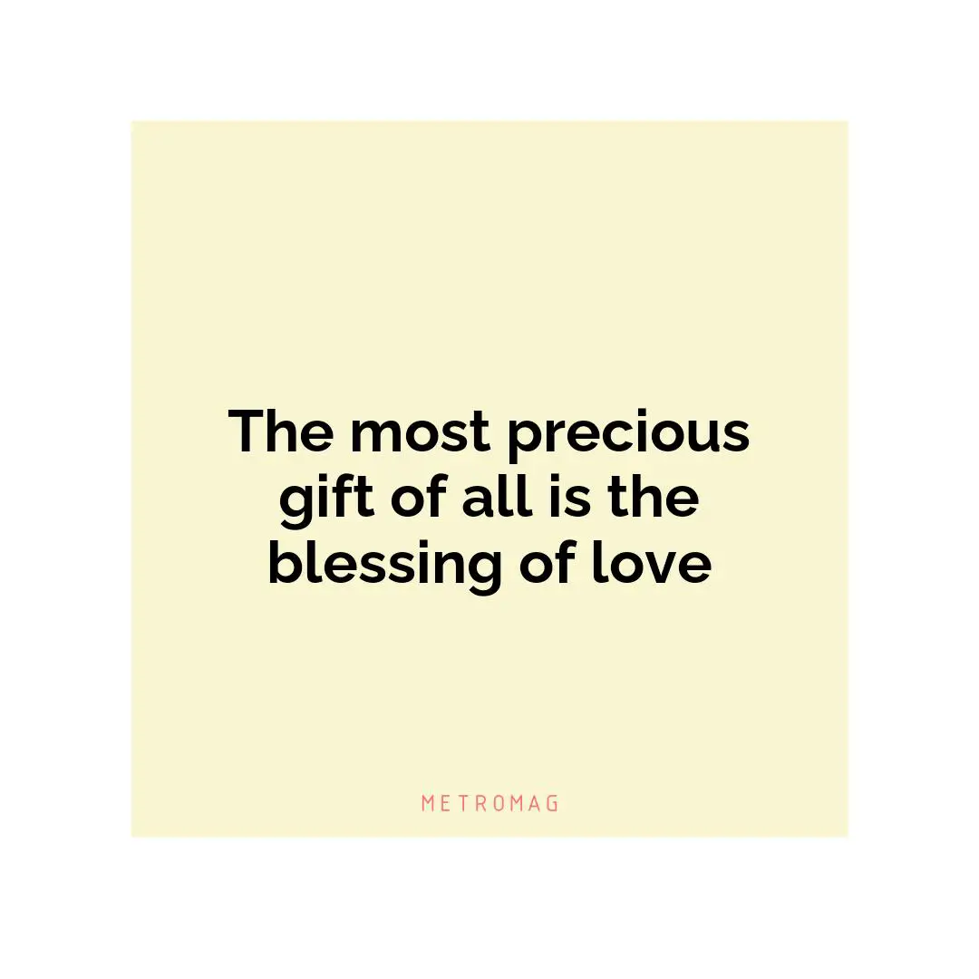 The most precious gift of all is the blessing of love