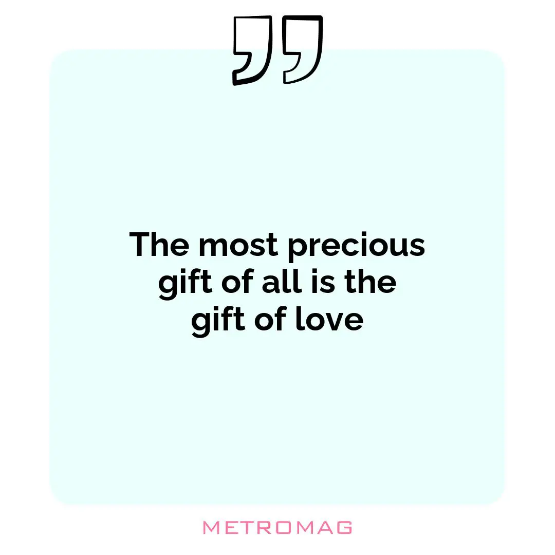 The most precious gift of all is the gift of love