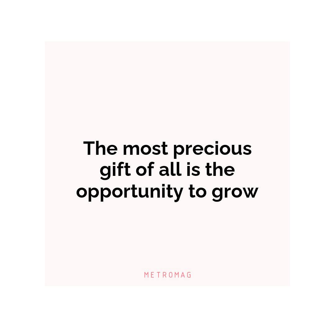 The most precious gift of all is the opportunity to grow