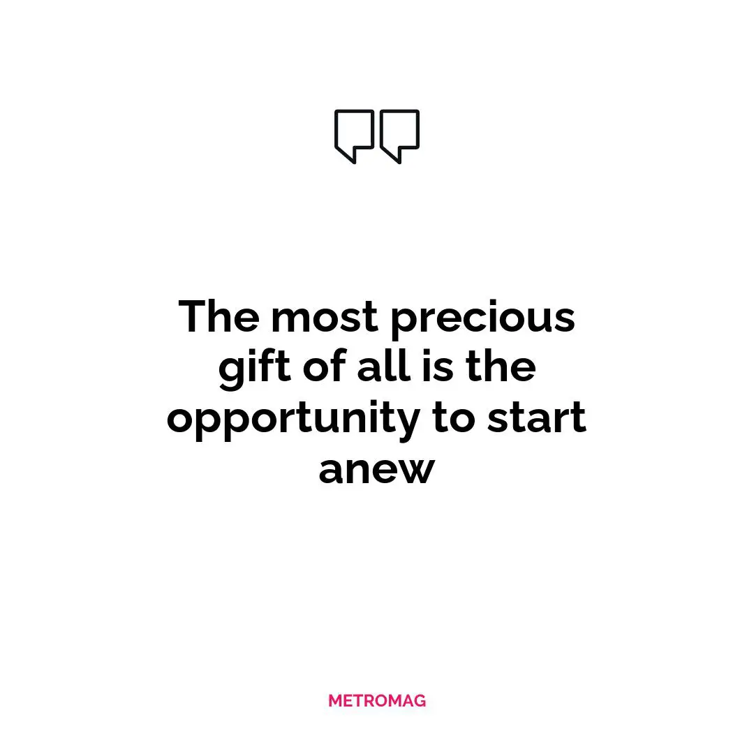 The most precious gift of all is the opportunity to start anew