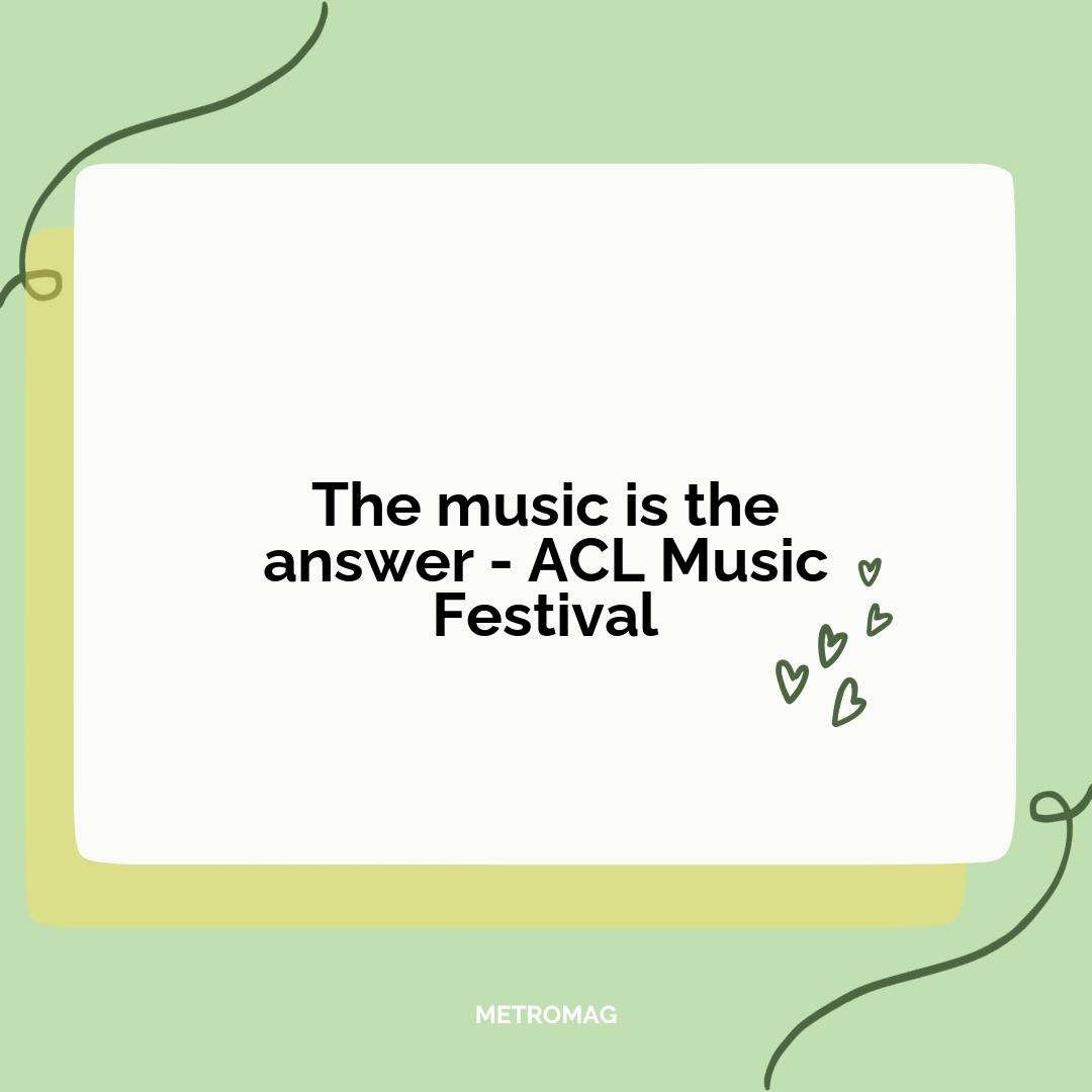 The music is the answer - ACL Music Festival