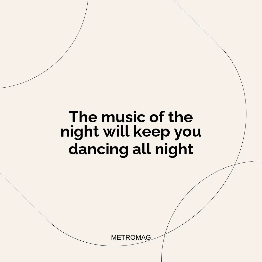 The music of the night will keep you dancing all night