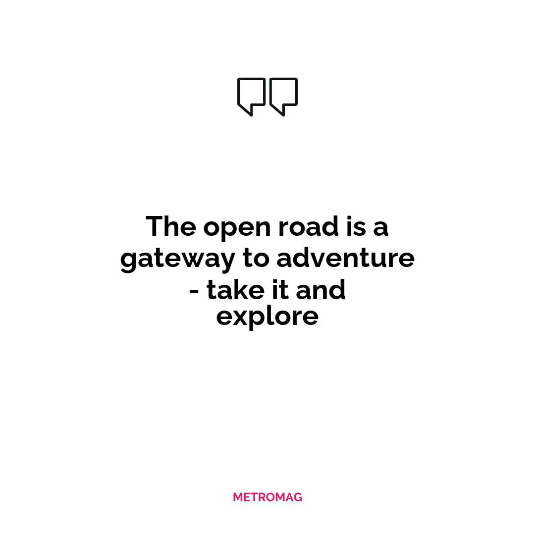 The open road is a gateway to adventure - take it and explore