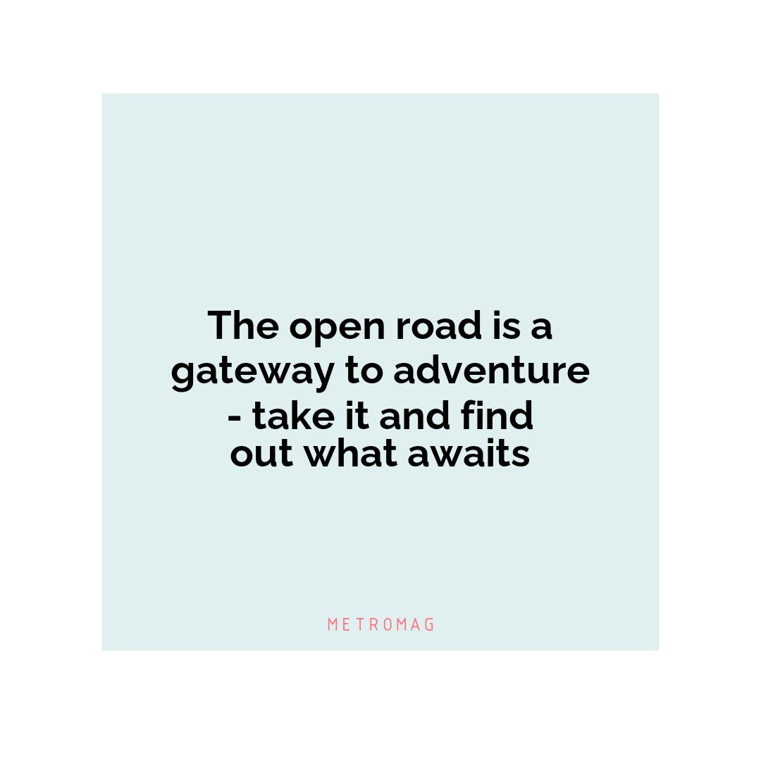 The open road is a gateway to adventure - take it and find out what awaits
