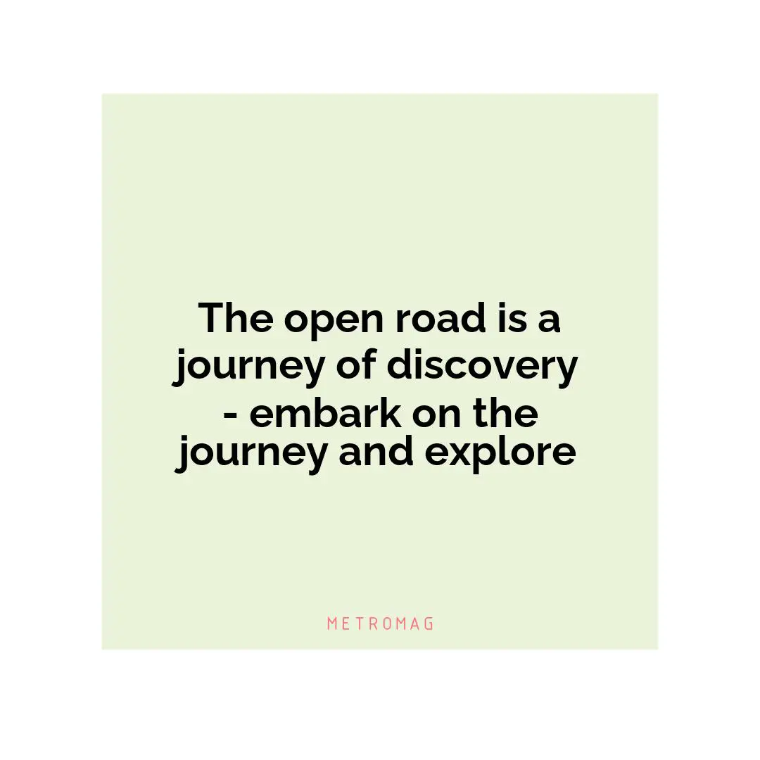 The open road is a journey of discovery - embark on the journey and explore