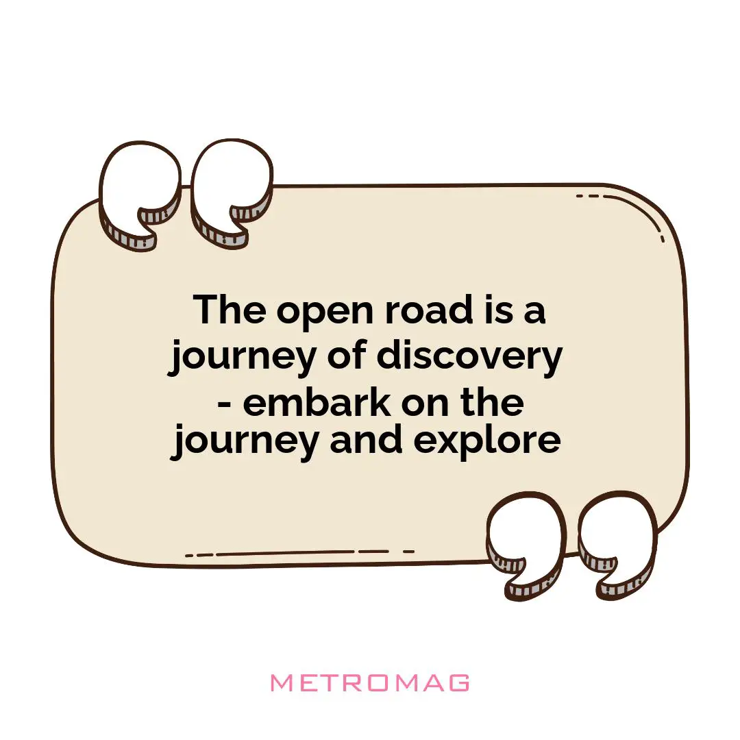 The open road is a journey of discovery - embark on the journey and explore