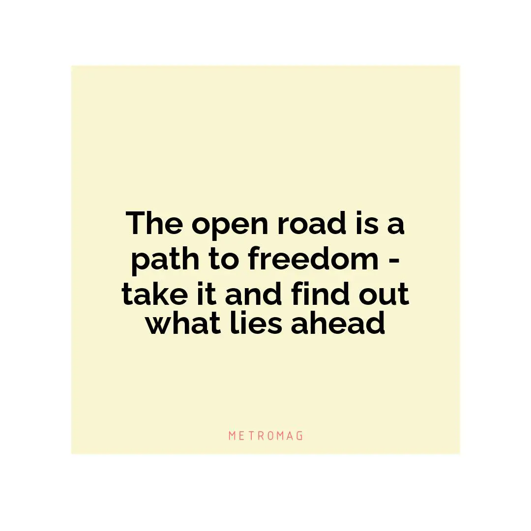 The open road is a path to freedom - take it and find out what lies ahead