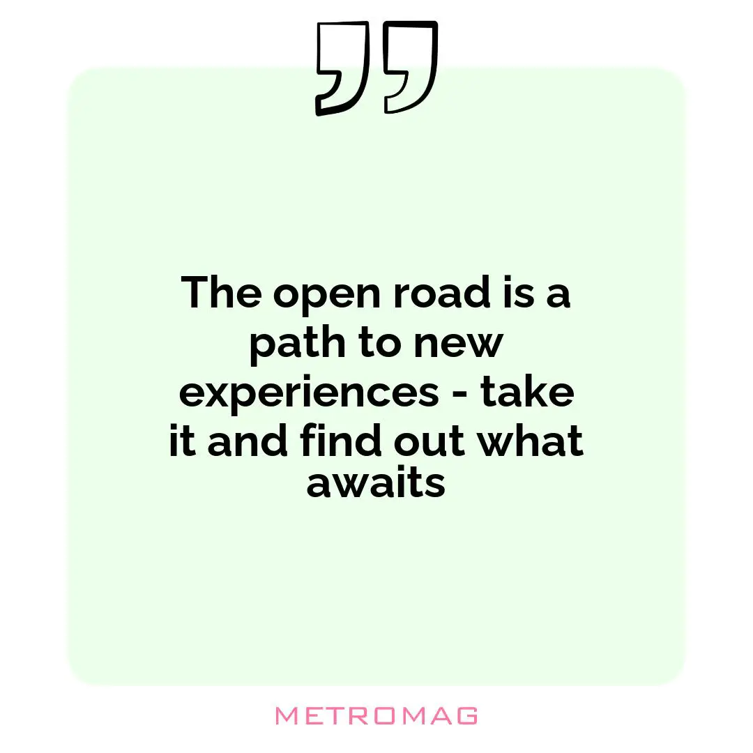 The open road is a path to new experiences - take it and find out what awaits