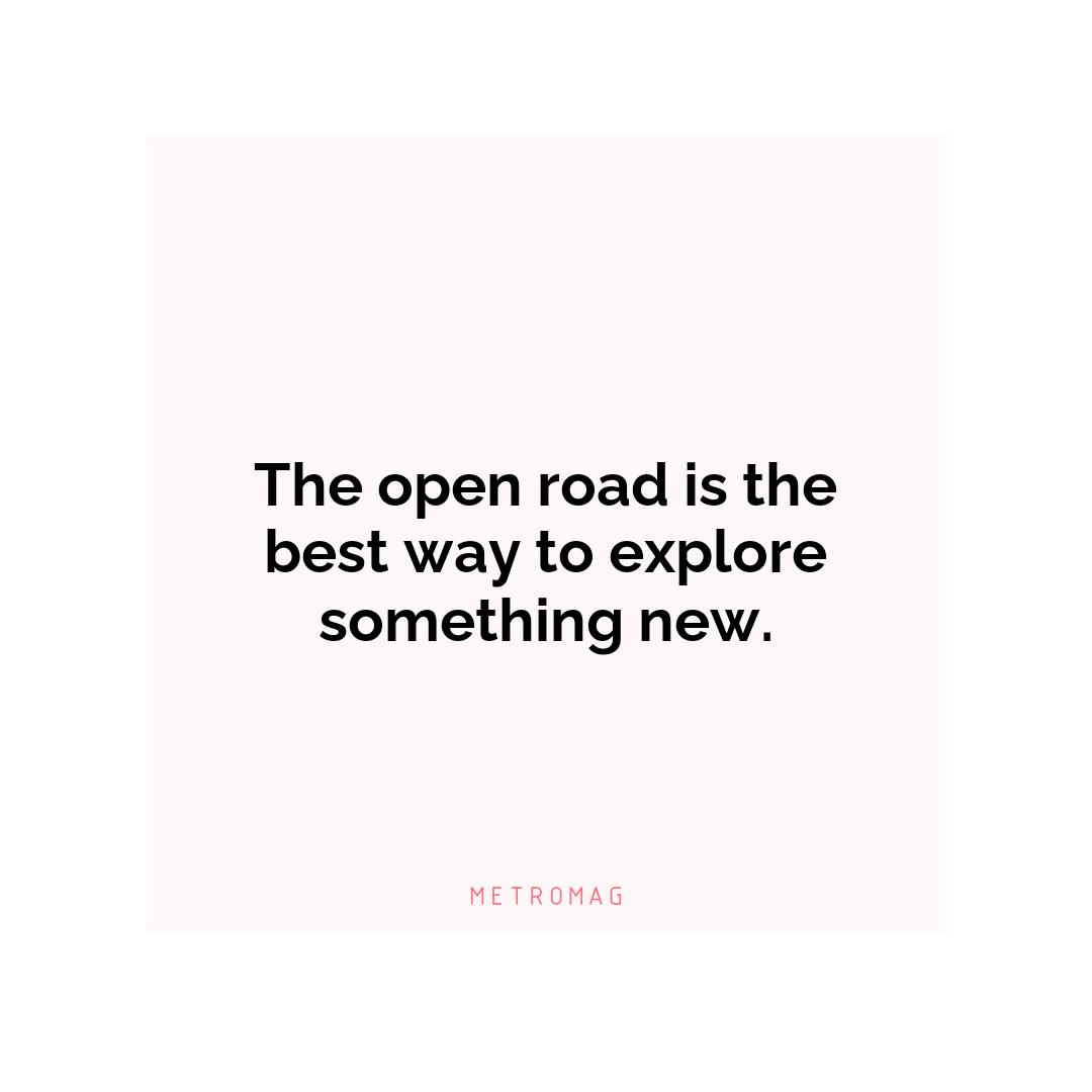 The open road is the best way to explore something new.