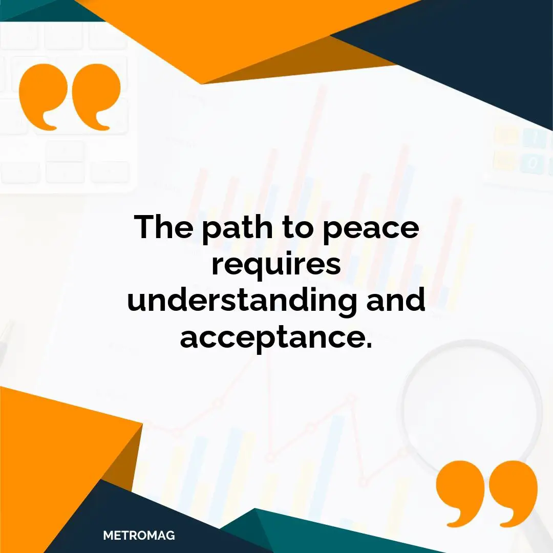 The path to peace requires understanding and acceptance.