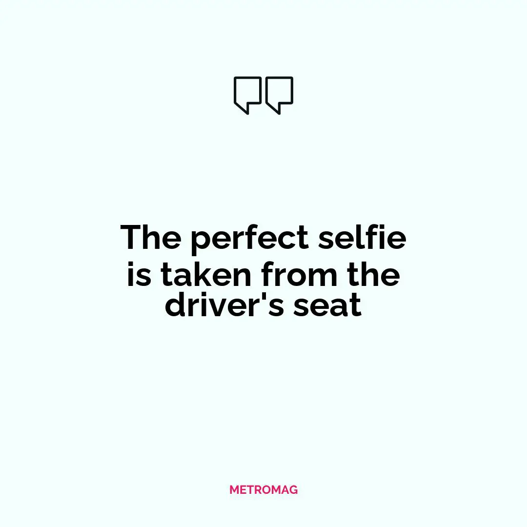 The perfect selfie is taken from the driver's seat