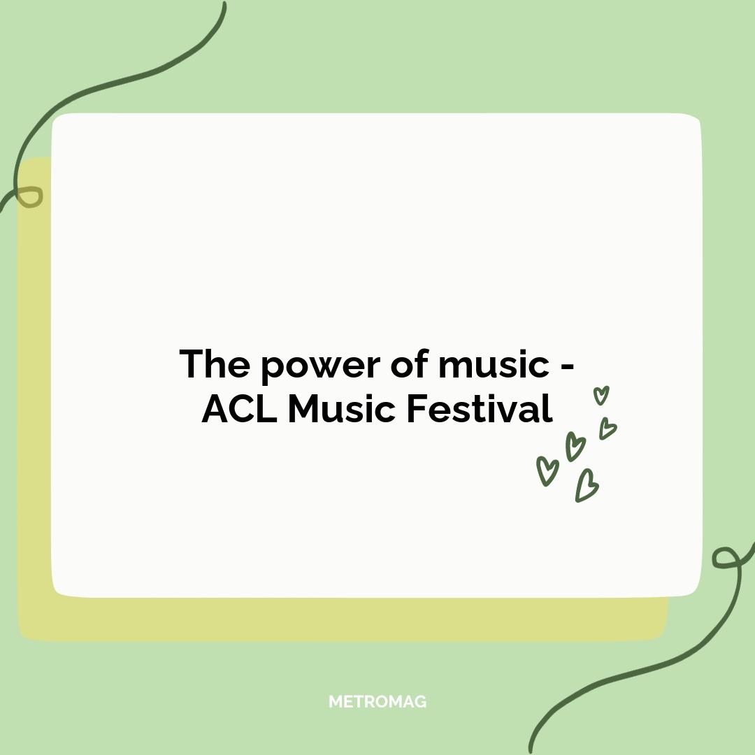 The power of music - ACL Music Festival