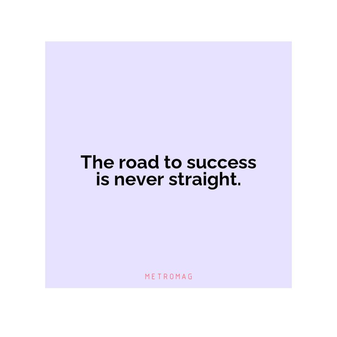 The road to success is never straight.