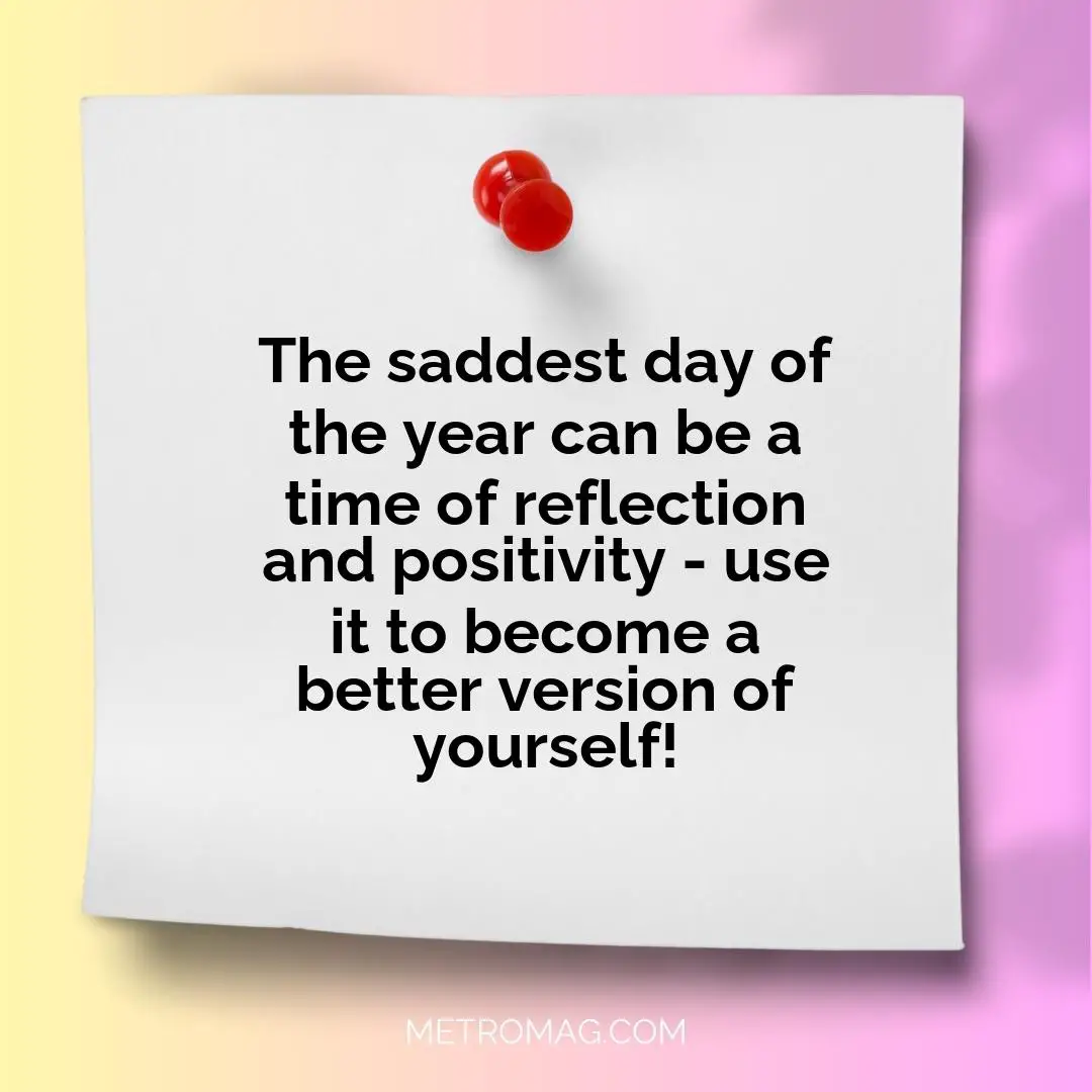 The saddest day of the year can be a time of reflection and positivity - use it to become a better version of yourself!