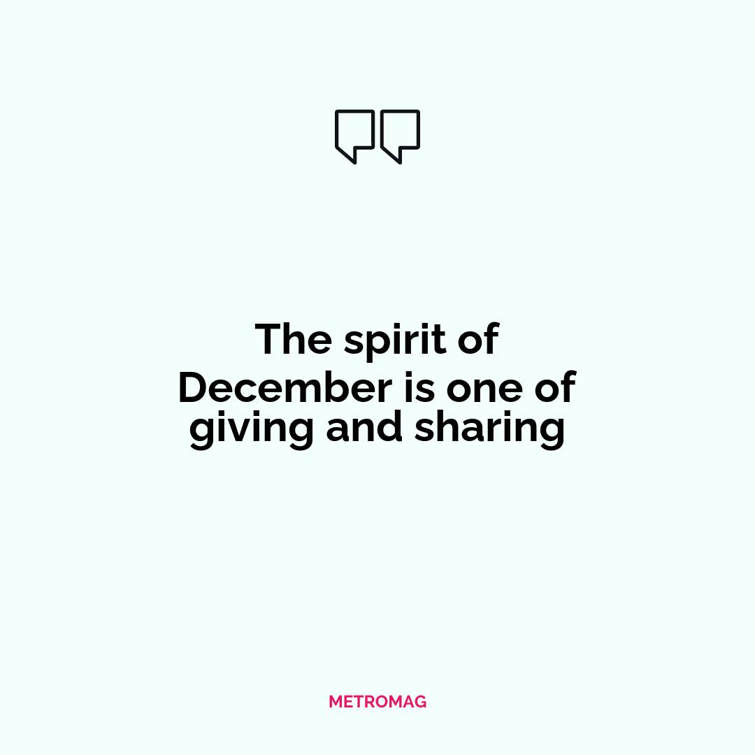 The spirit of December is one of giving and sharing