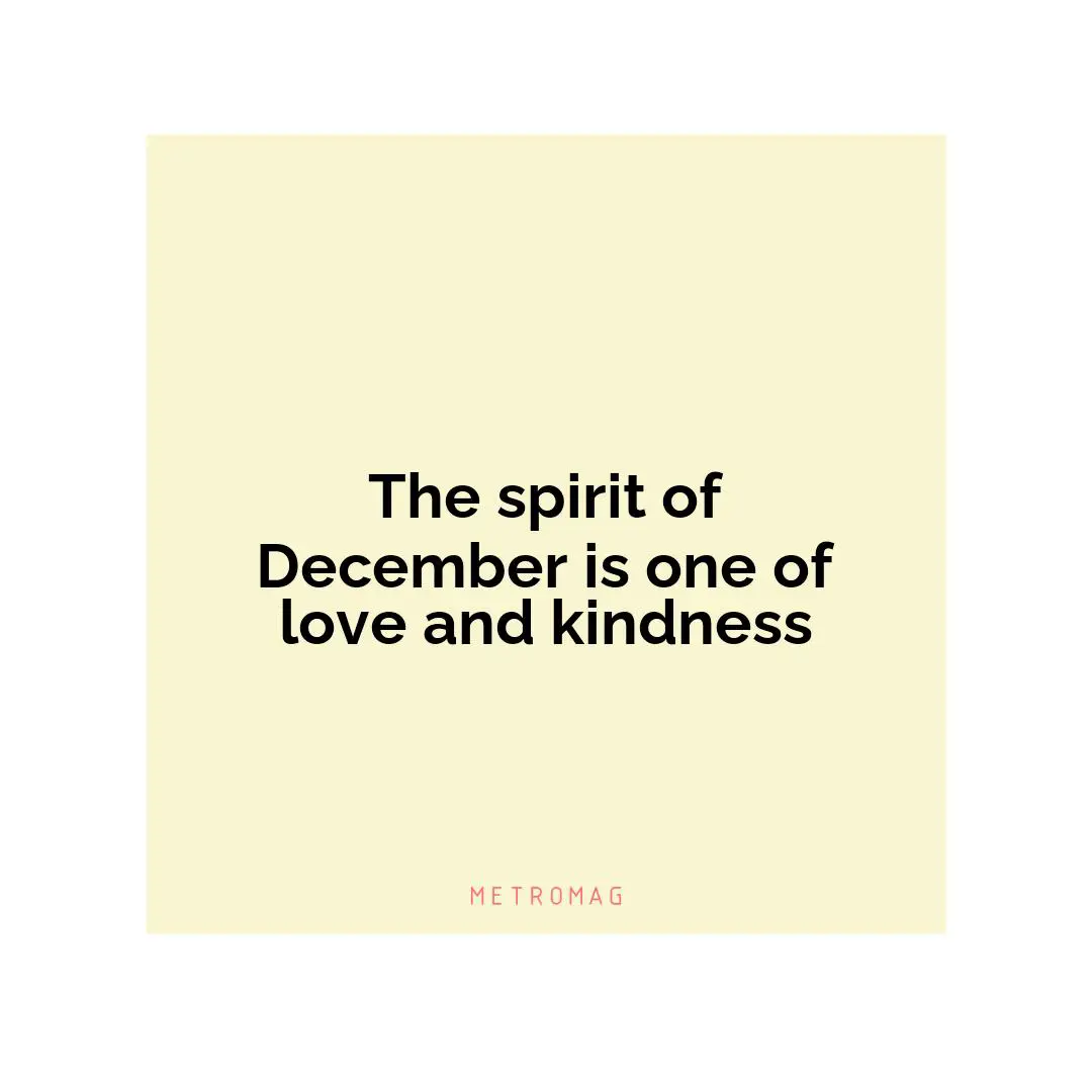 The spirit of December is one of love and kindness
