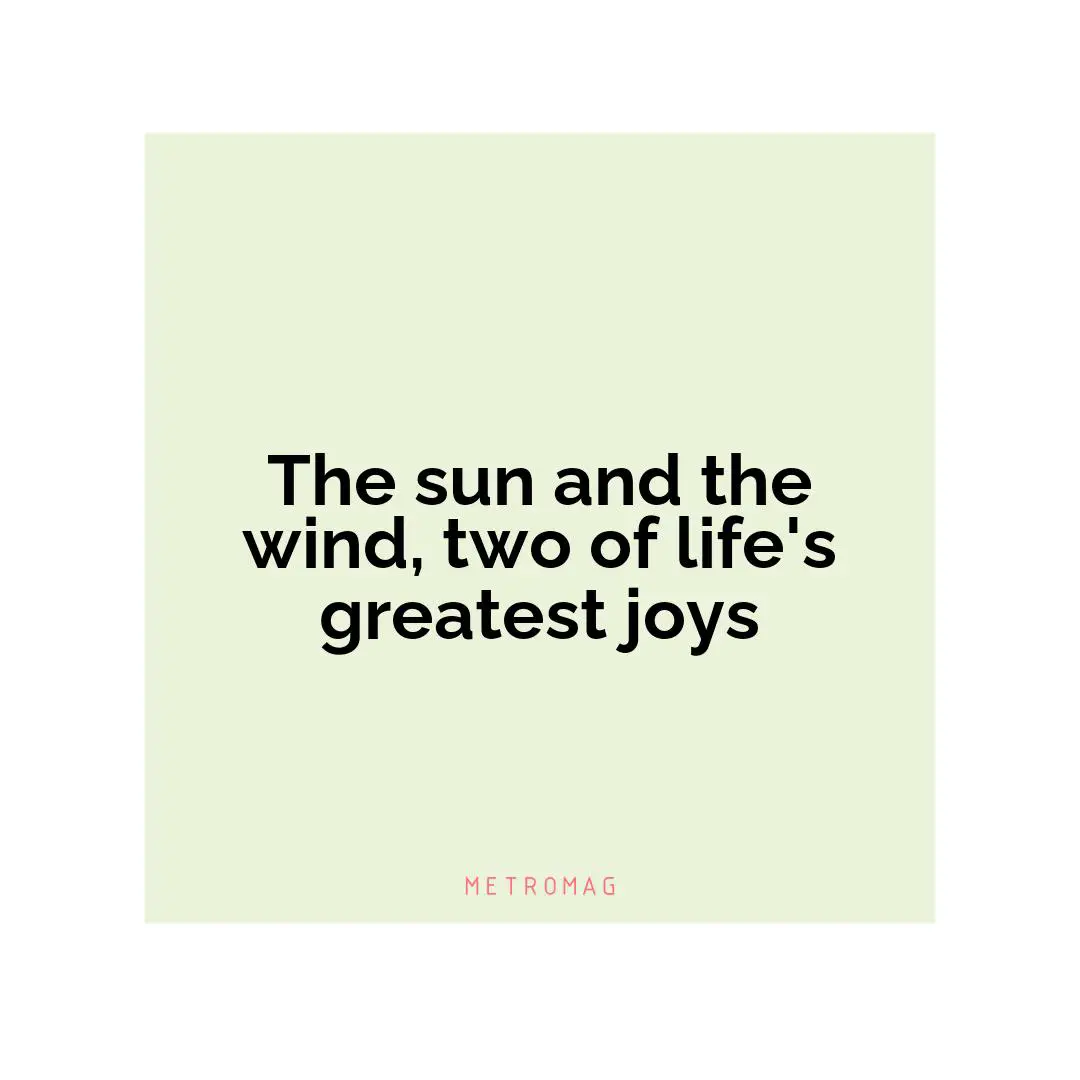 The sun and the wind, two of life's greatest joys