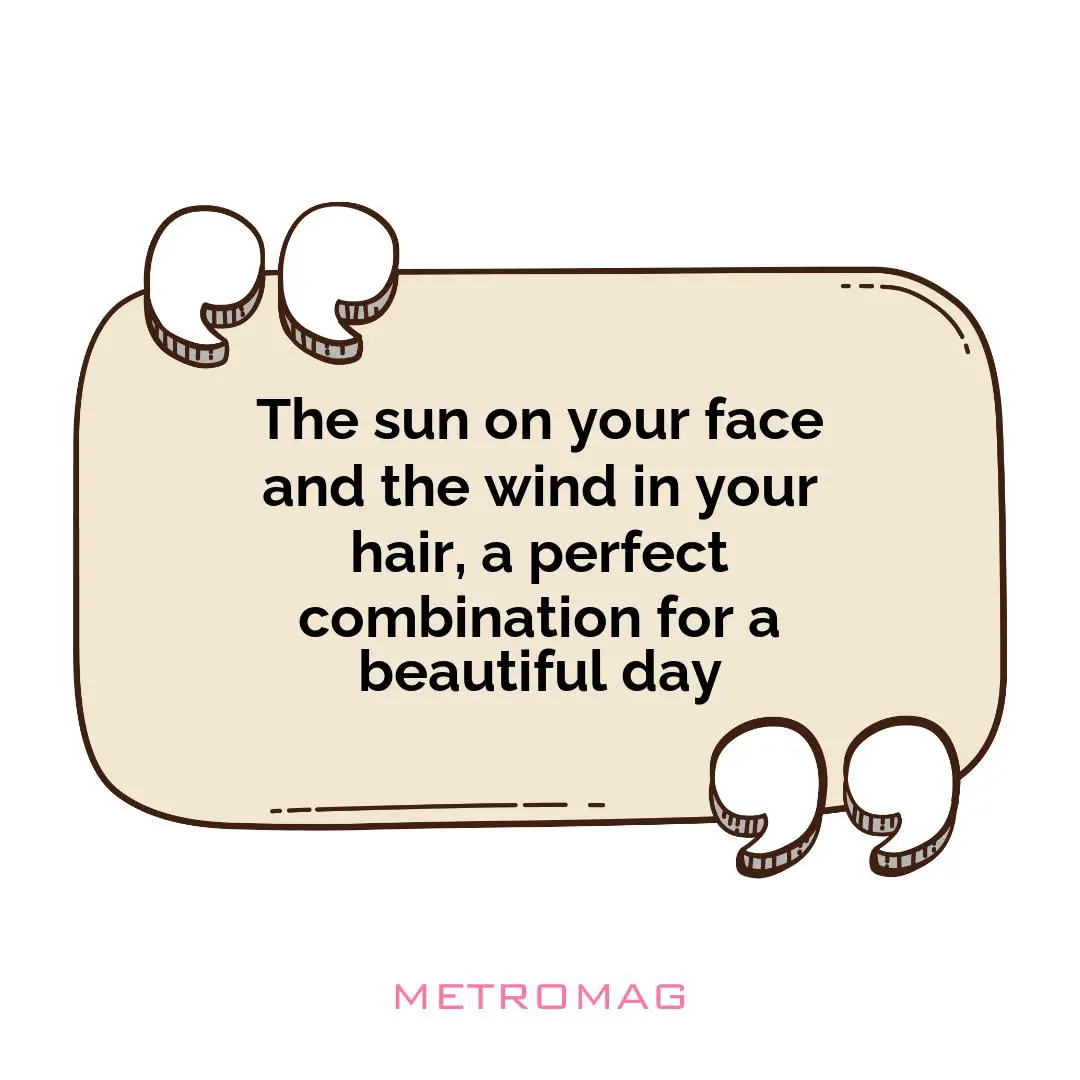 The sun on your face and the wind in your hair, a perfect combination for a beautiful day