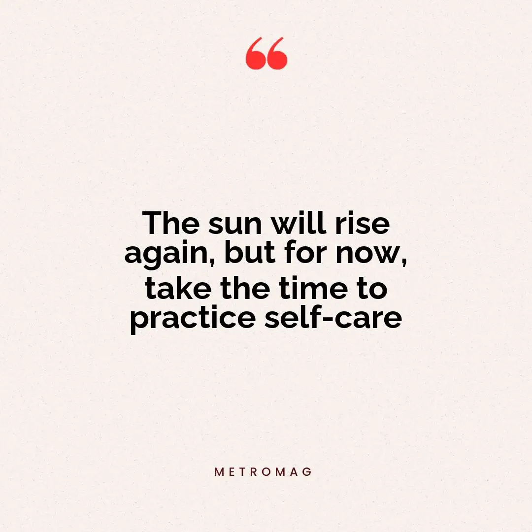 The sun will rise again, but for now, take the time to practice self-care