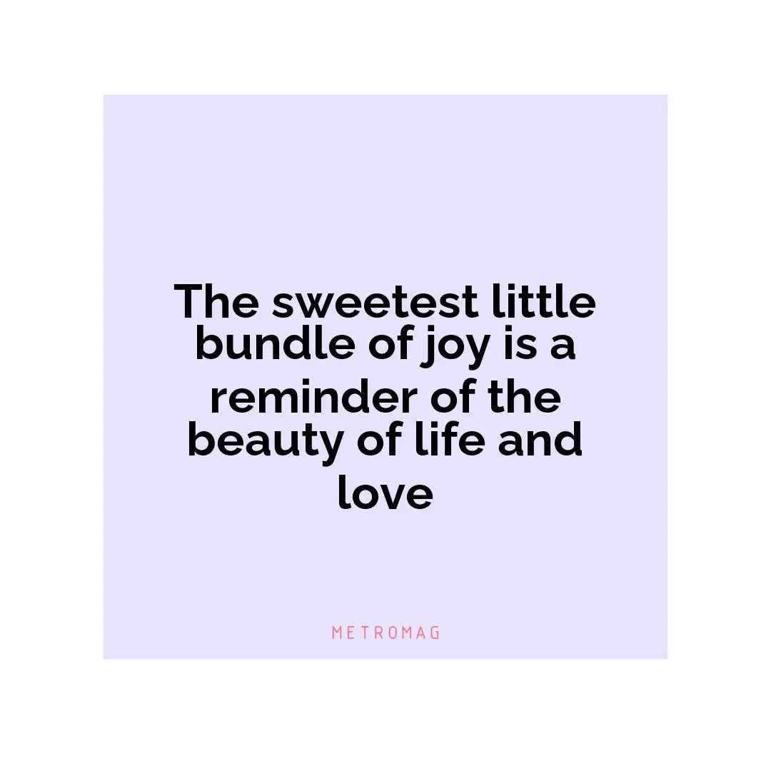 The sweetest little bundle of joy is a reminder of the beauty of life and love