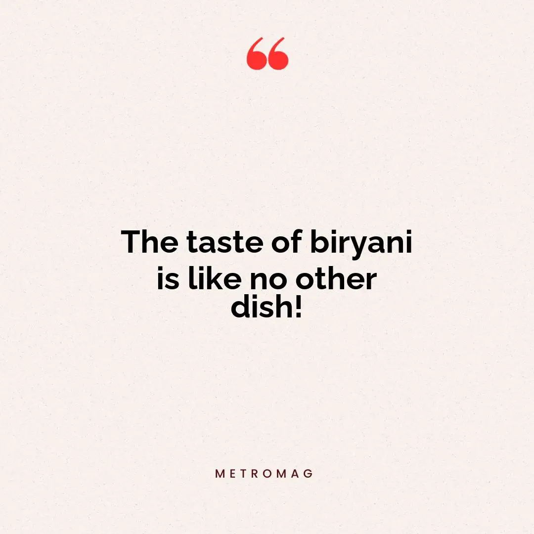 The taste of biryani is like no other dish!