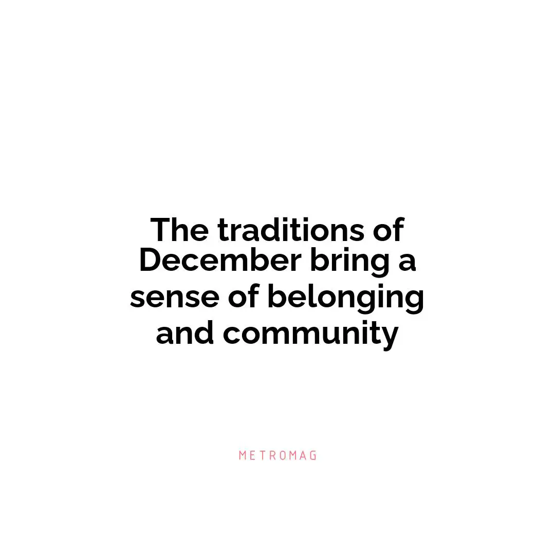 The traditions of December bring a sense of belonging and community