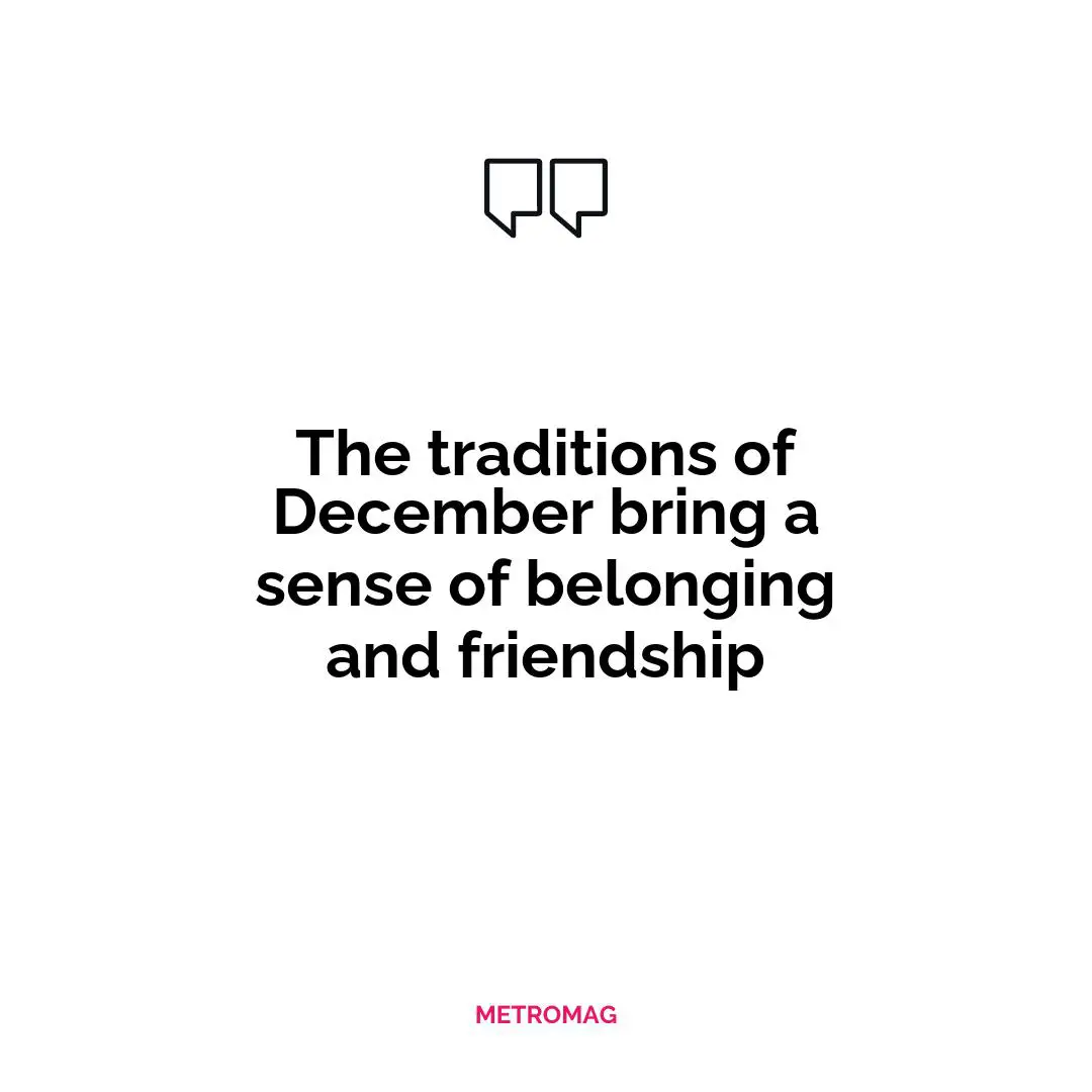 The traditions of December bring a sense of belonging and friendship