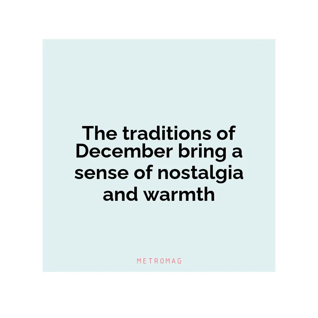 The traditions of December bring a sense of nostalgia and warmth