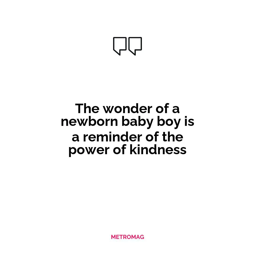 The wonder of a newborn baby boy is a reminder of the power of kindness