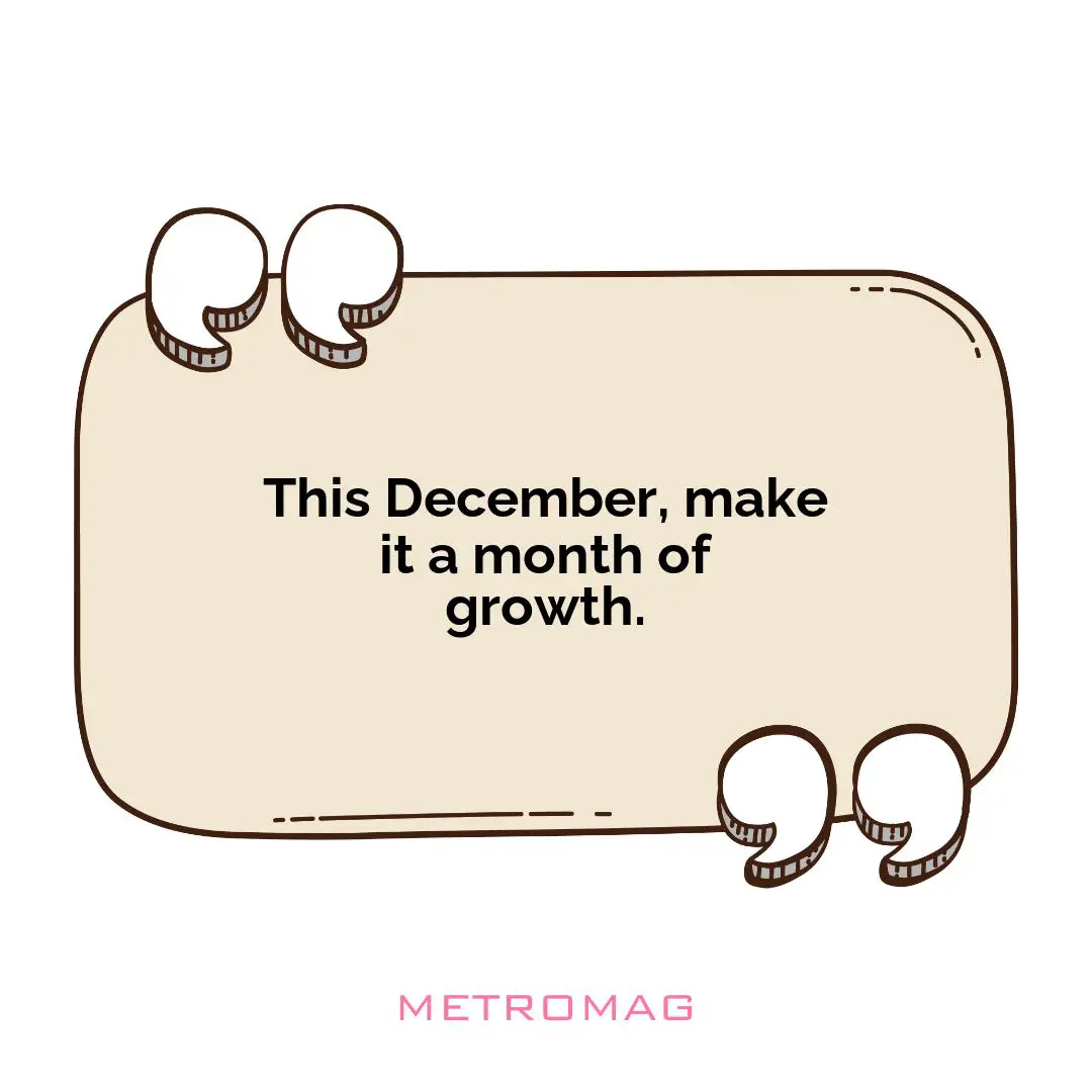 This December, make it a month of growth.