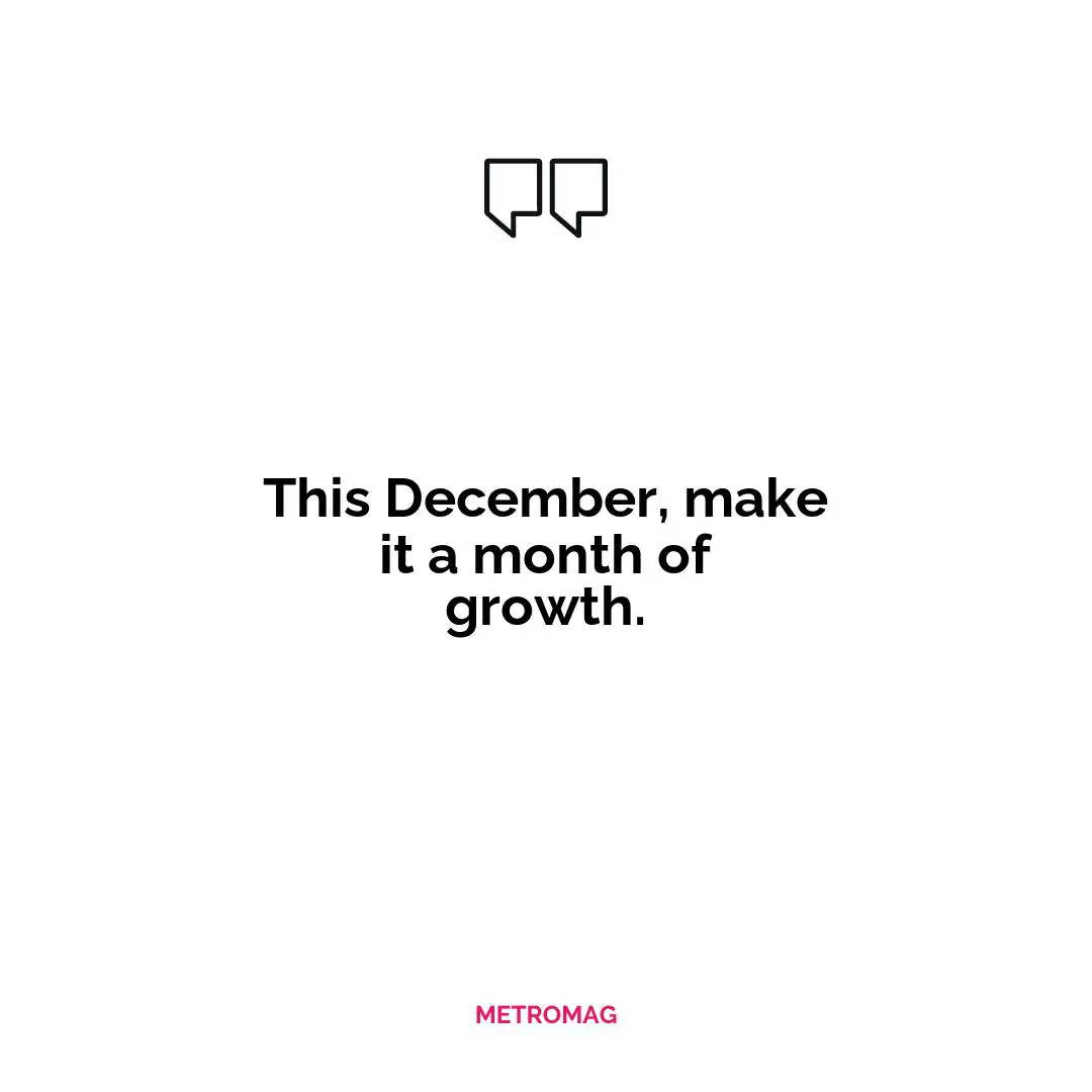 This December, make it a month of growth.