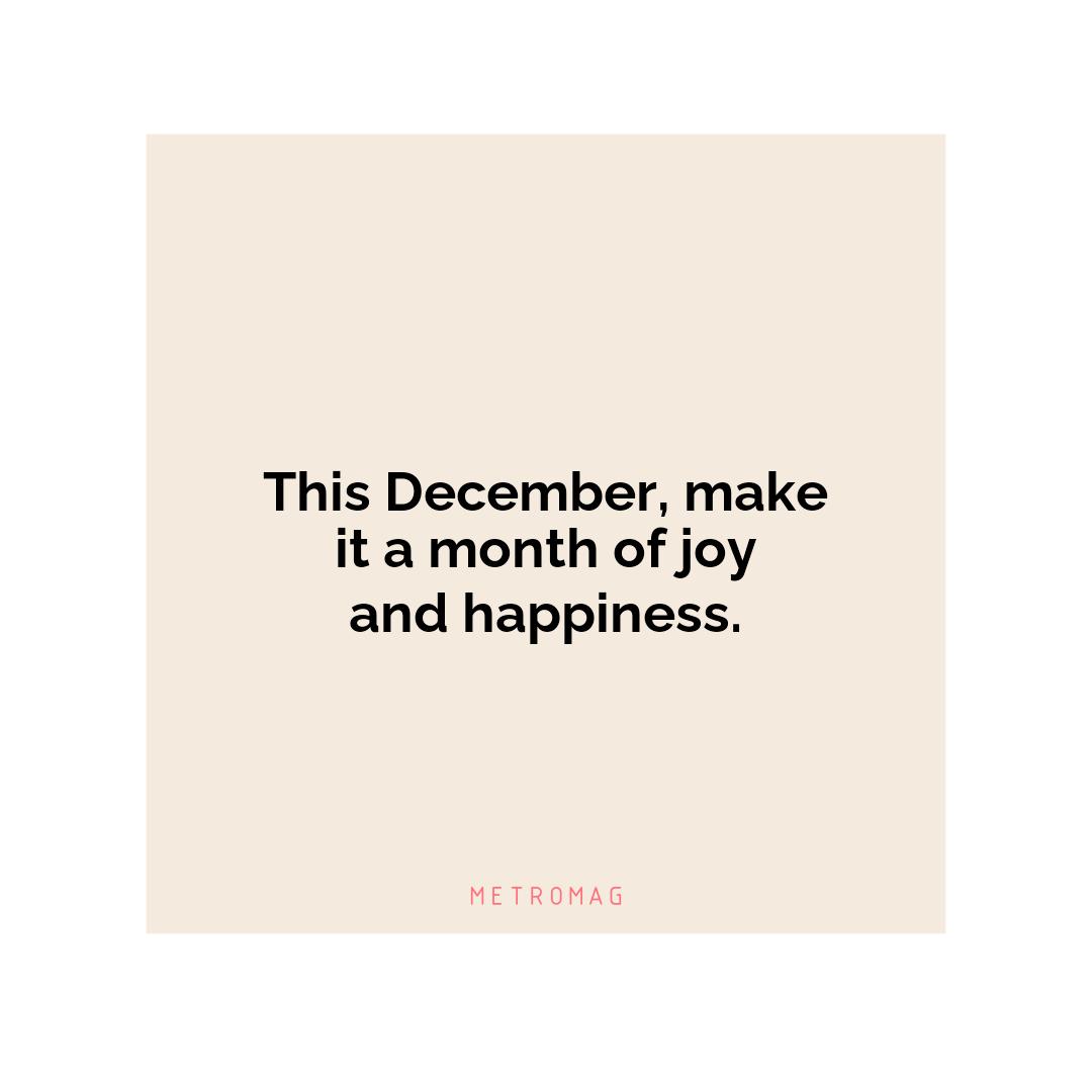 This December, make it a month of joy and happiness.