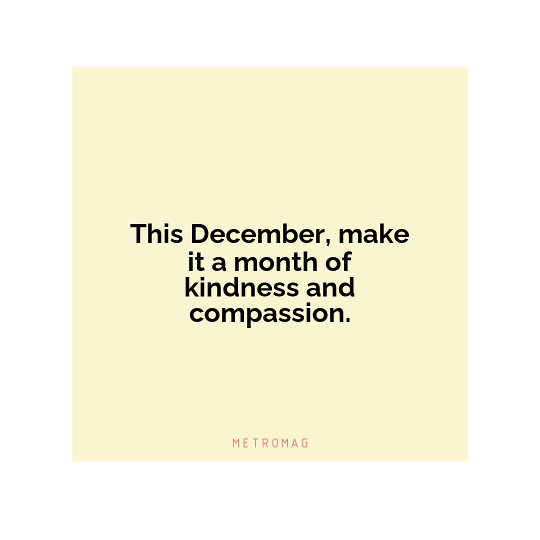 This December, make it a month of kindness and compassion.