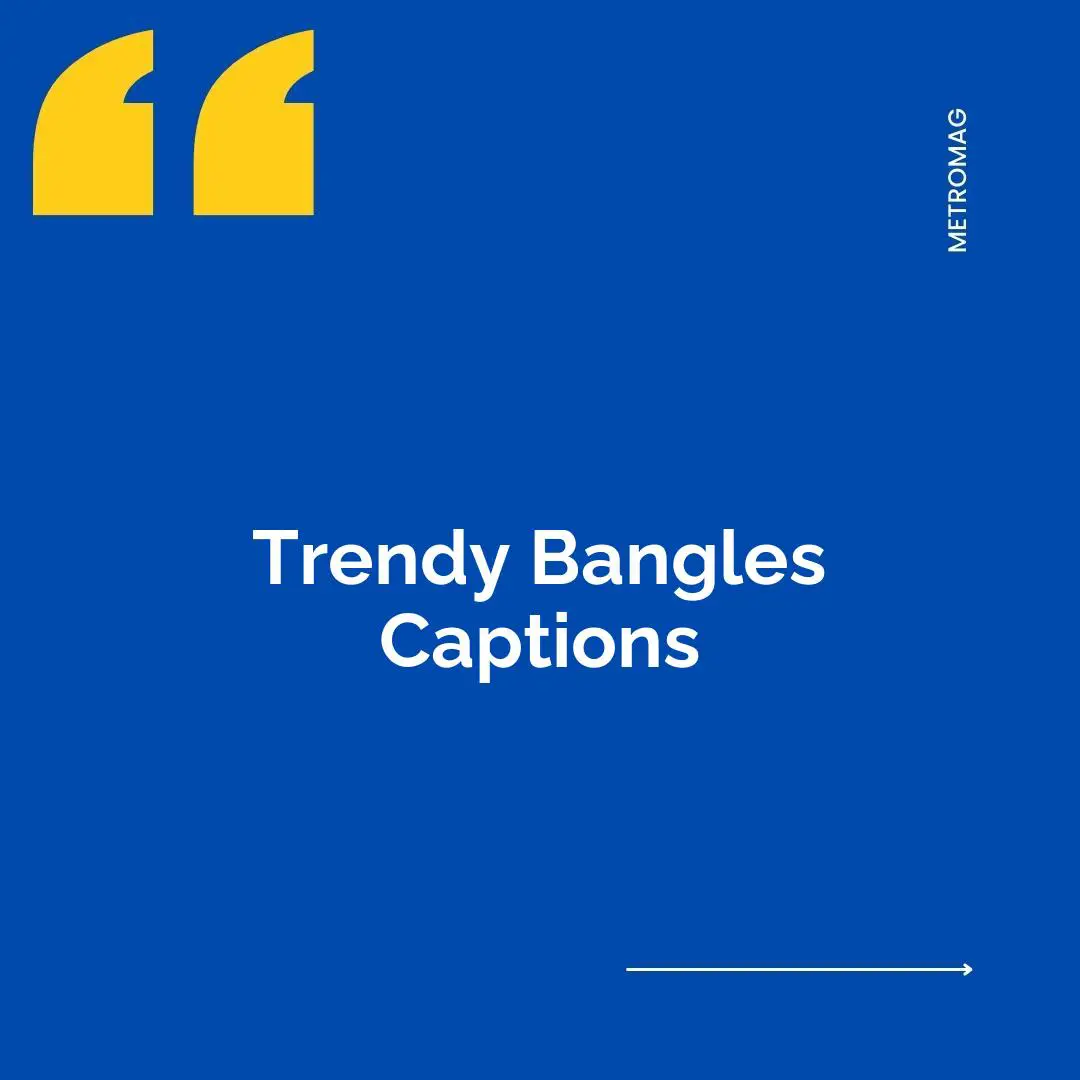 Trendy Bangles Captions