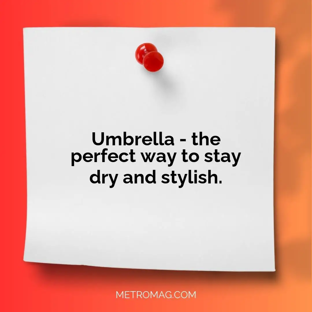 Umbrella - the perfect way to stay dry and stylish.