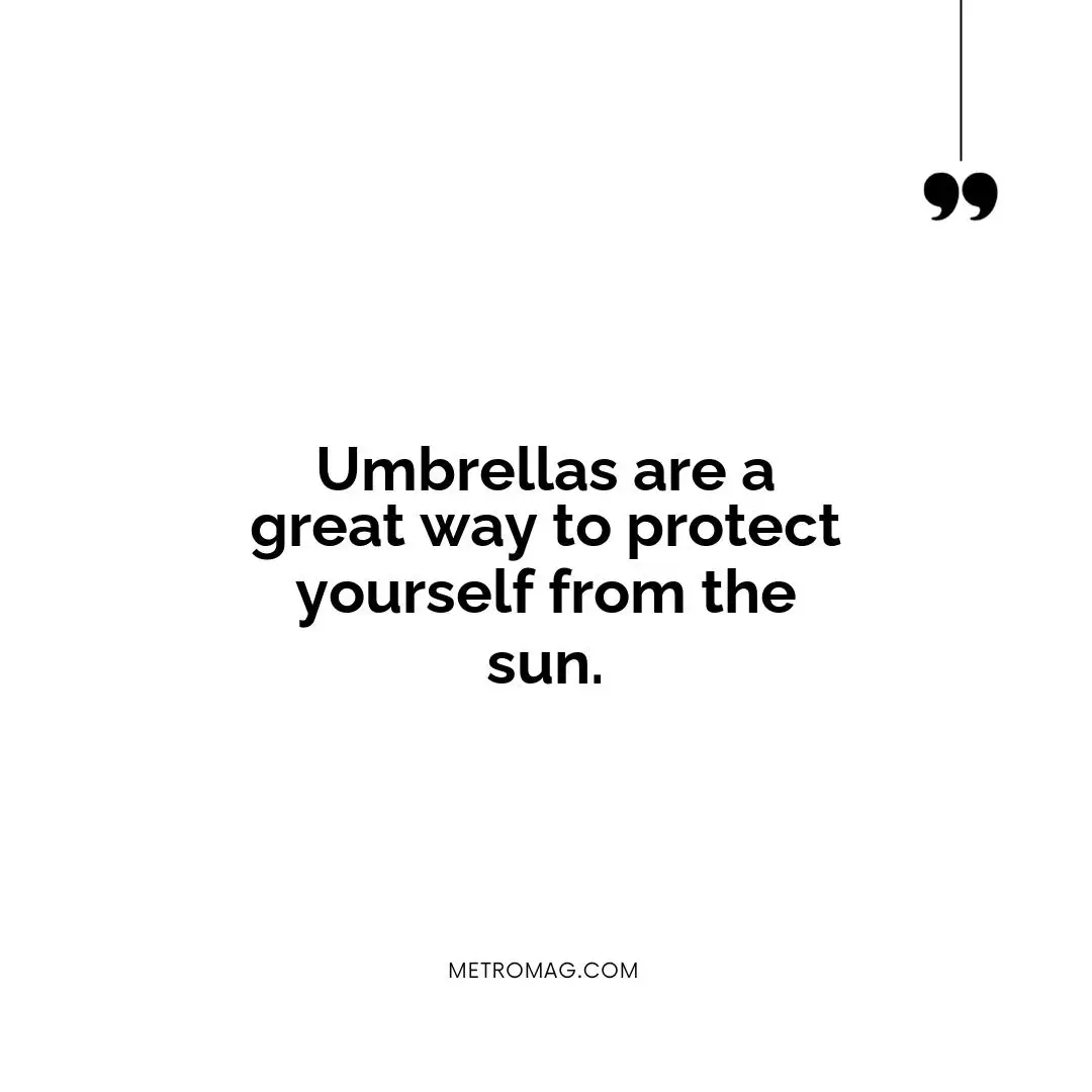 Umbrellas are a great way to protect yourself from the sun.
