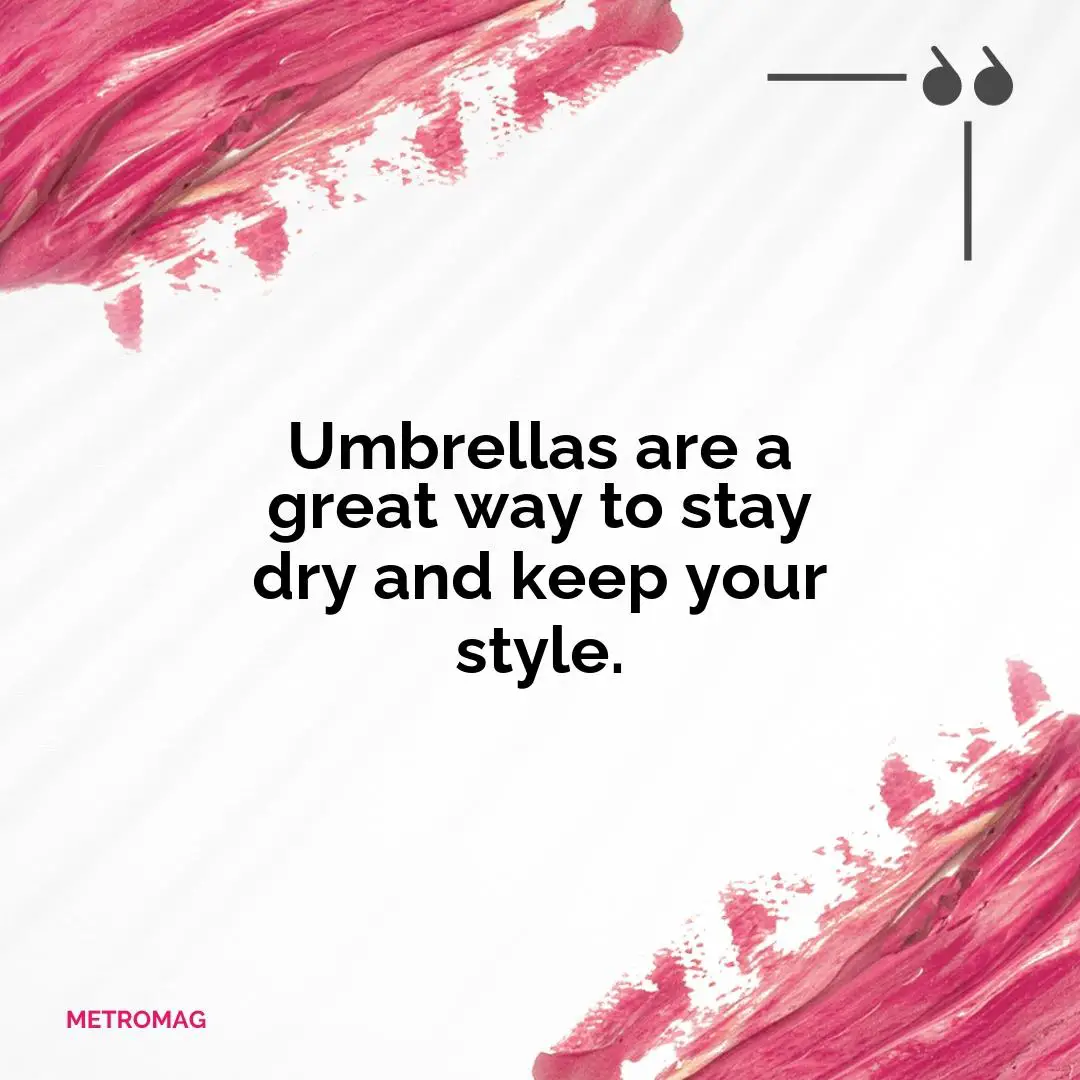 Umbrellas are a great way to stay dry and keep your style.