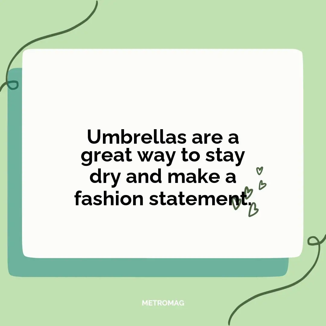 Umbrellas are a great way to stay dry and make a fashion statement.