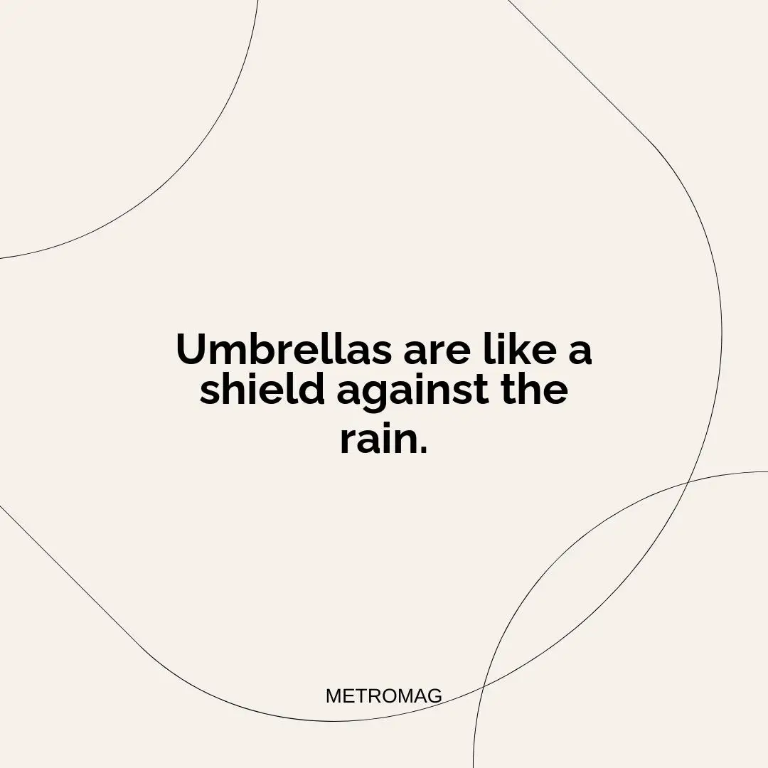 Umbrellas are like a shield against the rain.