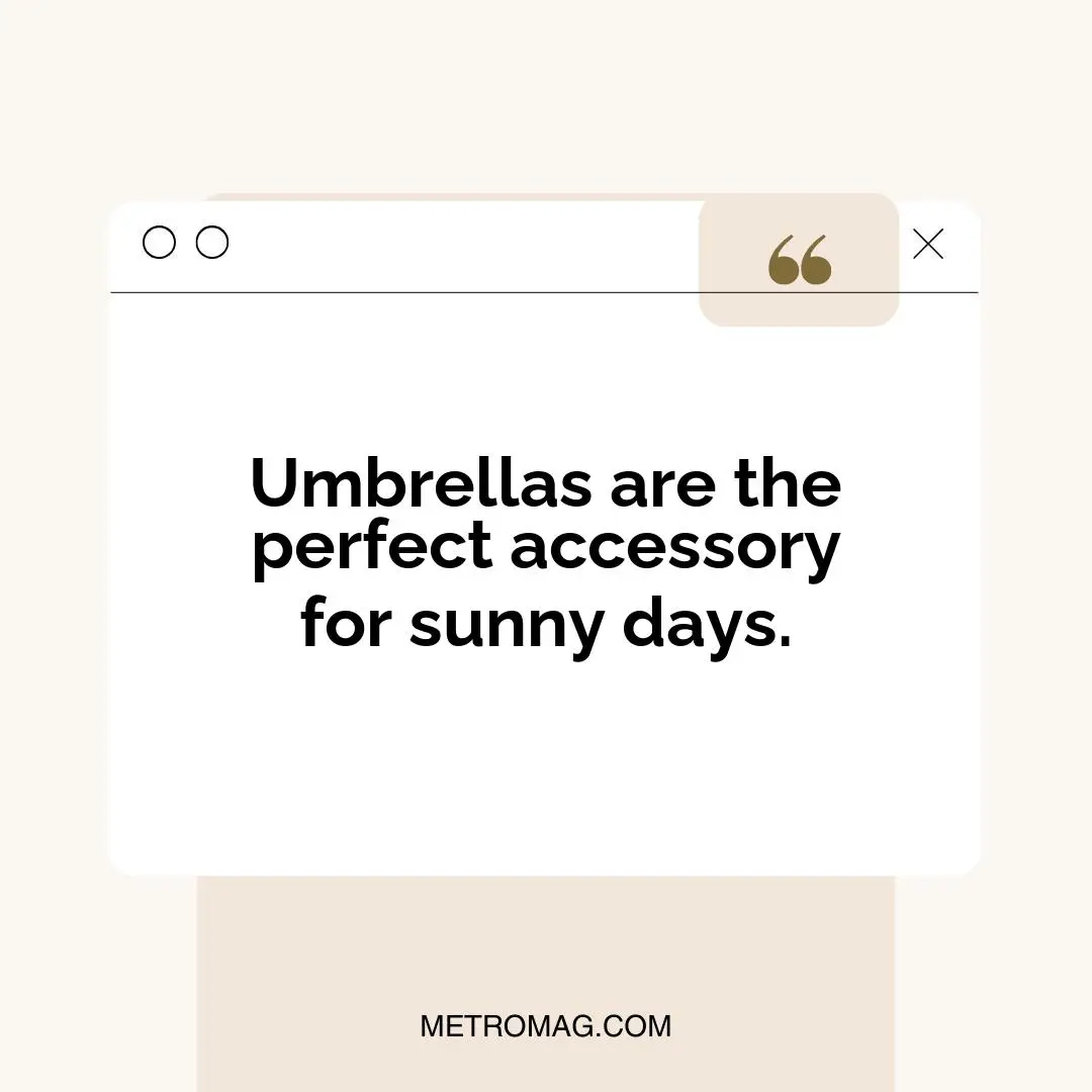Umbrellas are the perfect accessory for sunny days.