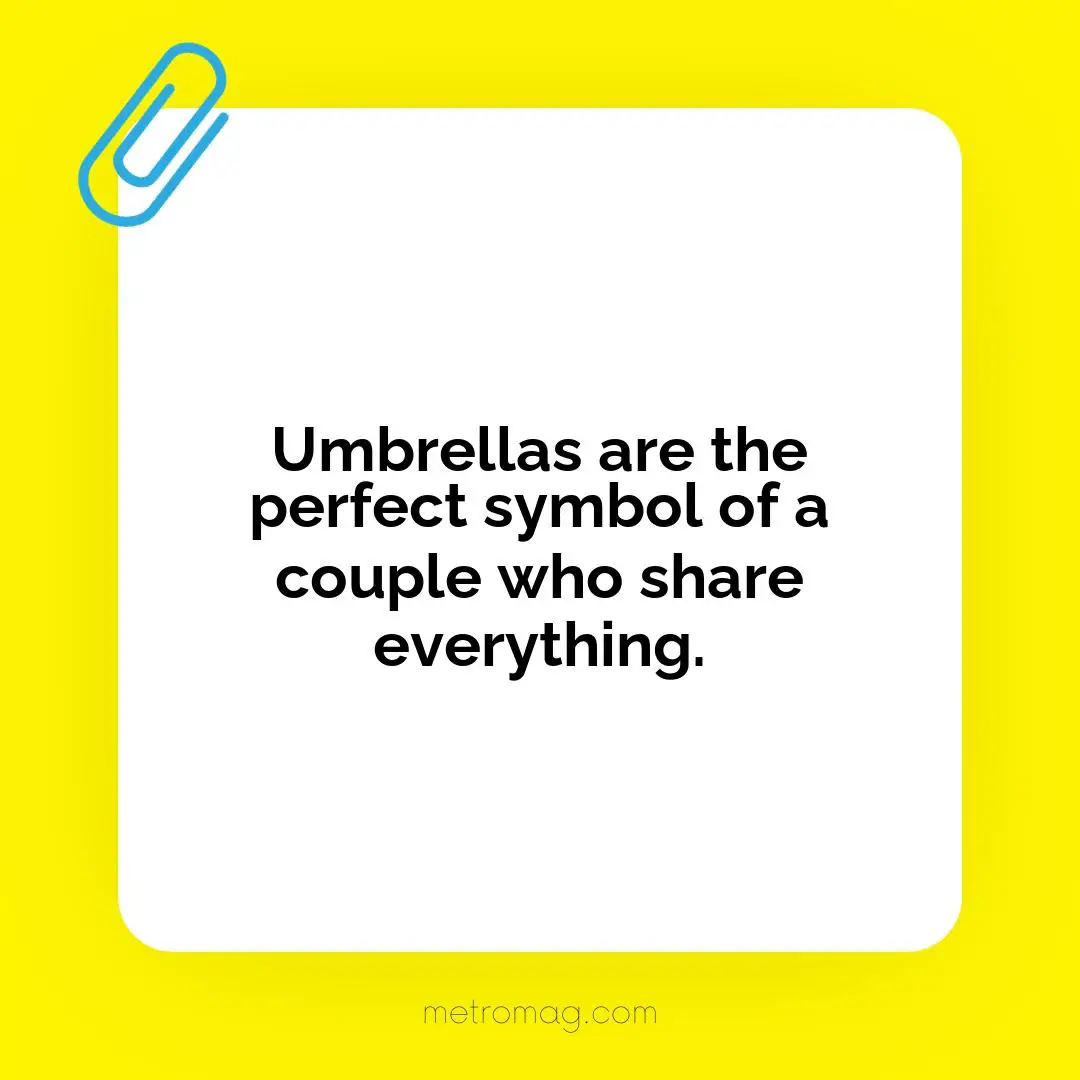 Umbrellas are the perfect symbol of a couple who share everything.