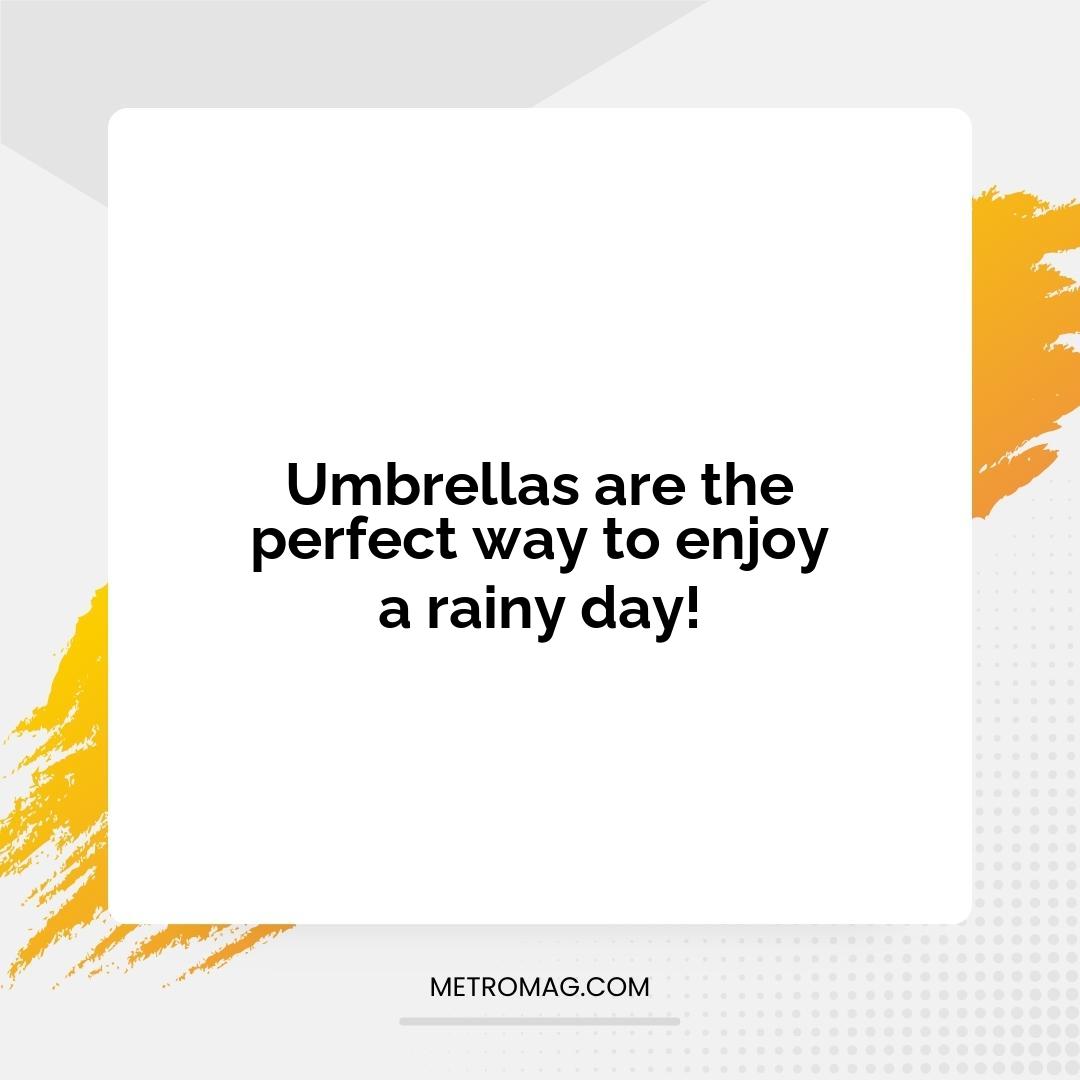 Umbrellas are the perfect way to enjoy a rainy day!