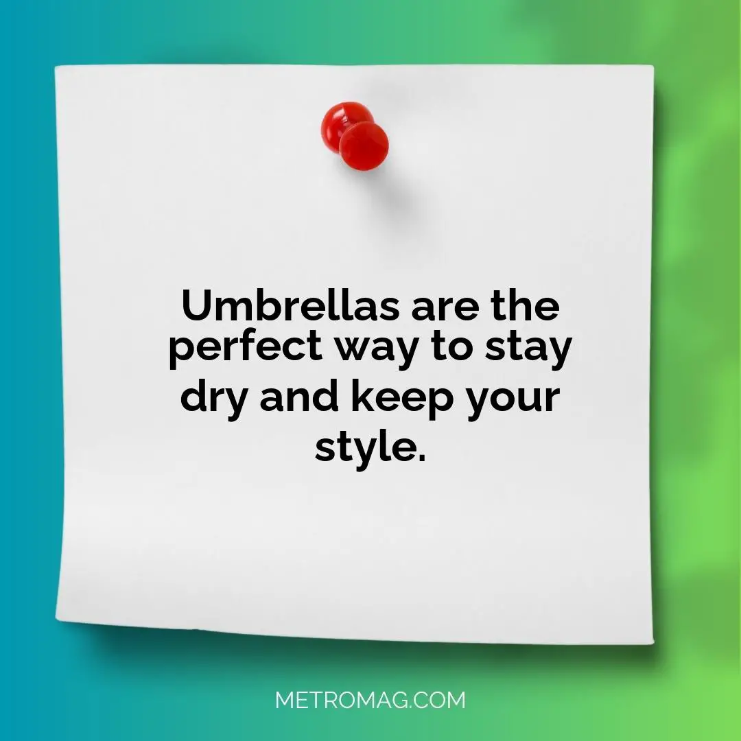 Umbrellas are the perfect way to stay dry and keep your style.