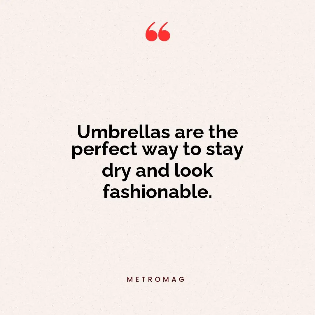 Umbrellas are the perfect way to stay dry and look fashionable.