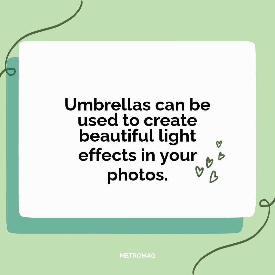 Umbrellas can be used to create beautiful light effects in your photos.