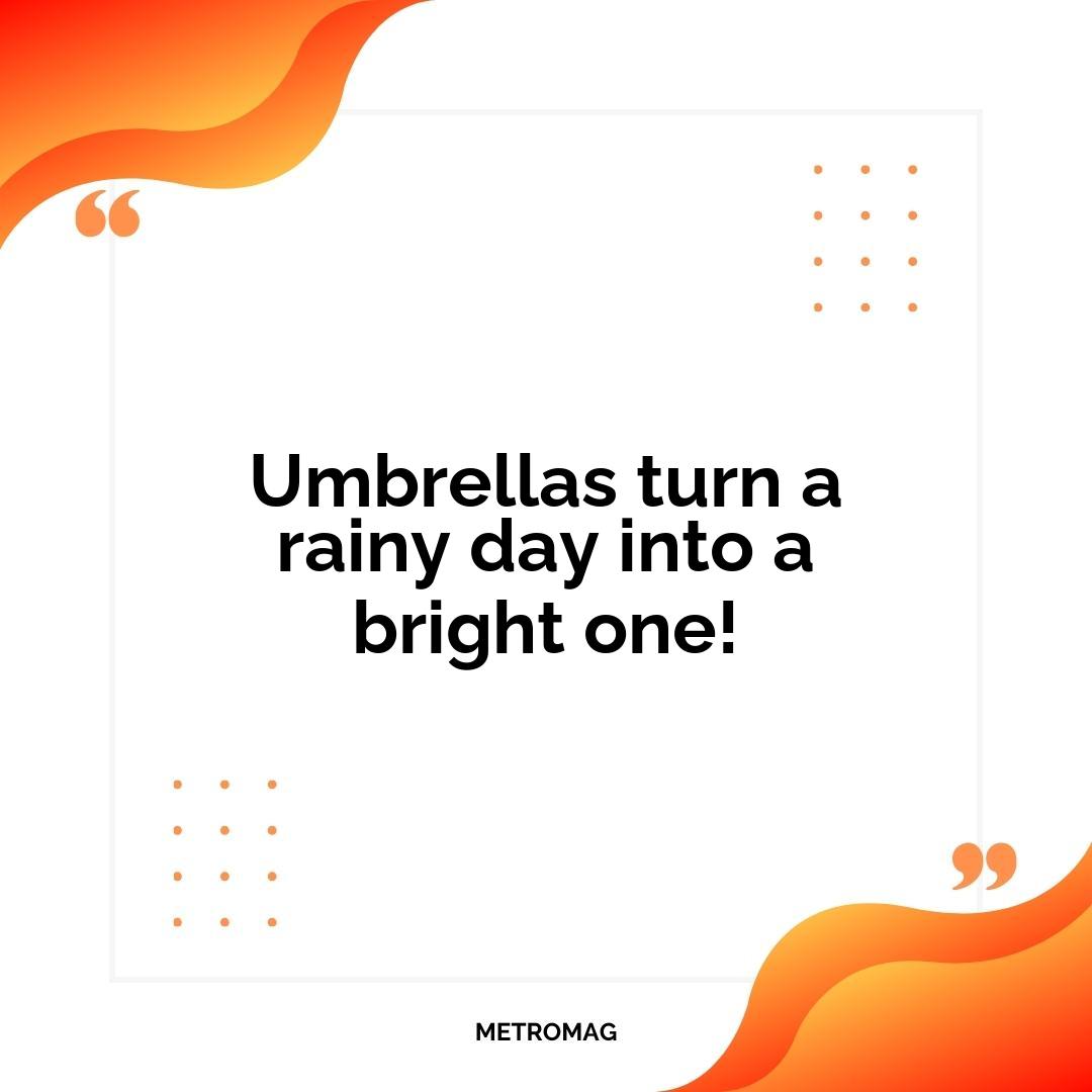 Umbrellas turn a rainy day into a bright one!